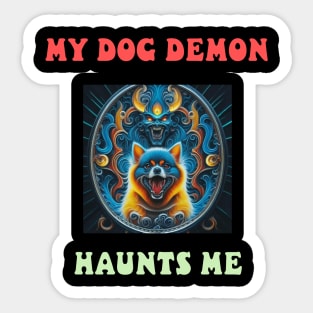 My dog demon haunts me Sticker